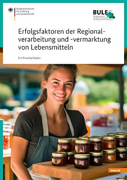 Praxisleitfaden für Gründer:innen in der Regionalverarbeitung und –vermarktung von Lebensmitteln